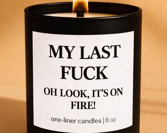 Funny Candle – “My Last F*ck, Oh Look It’s on Fire” – Sarcastic Adult Humor Candle, Gag Gift for Friends, Soy Candle 8oz