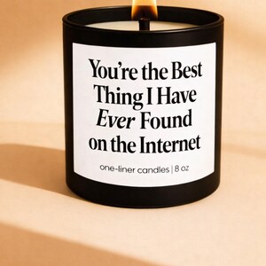 You’re the Best Thing I’ve Ever Found on the Internet Candle – Funny Gift for Boyfriend Girlfriend Cute Anniversary Gift Romantic Soy Candle