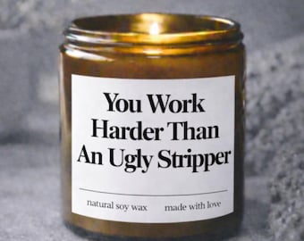 You Work Harder Than An Ugly Stripper Candle, New Job Gifts, Gag Gift for Coworker, Friend, Boss, Gifts for Her or Him, Funny Adult Gift