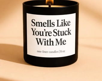 Smells Like You're Stuck With Me, Valentine's Day Gift, Gift for a Boyfriend, Gift for Girlfriend, Couple Gift, Funny Soy Candle