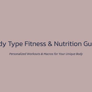 May include: A digital document cover with a dusty rose background featuring dark purple text that reads Body Type Fitness & Nutrition Guide, followed by the subtitle Personalized Workouts & Macros for Your Unique Body in a smaller font.
