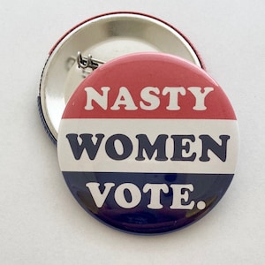 Nasty Women Vote. Button - 2.25”