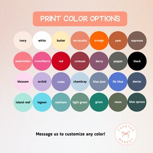 May include: A color chart with a variety of print color options, including ivory, white, red, black, and blue. The text "PRINT COLOR OPTIONS" is at the top, and "Message us to customize any color!" is at the bottom.