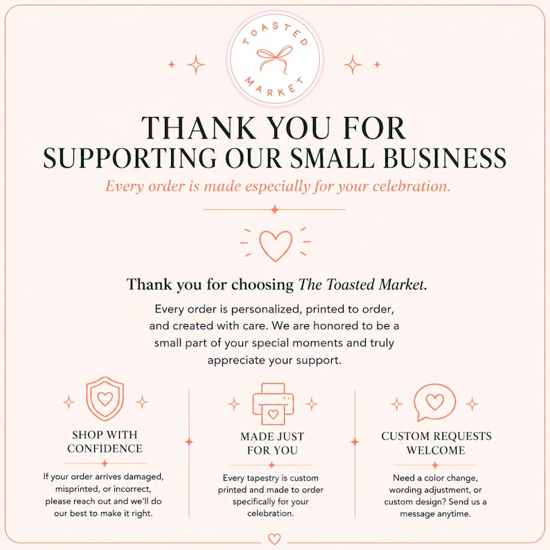 May include: A light pink informational card with dark text reading THANK YOU FOR SUPPORTING OUR SMALL BUSINESS, The Toasted Market, and details about custom orders, shop policies, and contact information, featuring line art icons of a heart and printer.