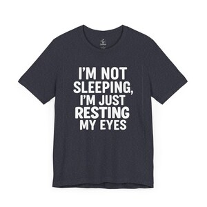 Im Not Sleeping Im Just Resting My Eyes T Shirt | Funny Dad Nap Shirt | Fathers Day Gift | Lazy Day Humor Tee for Men or Women