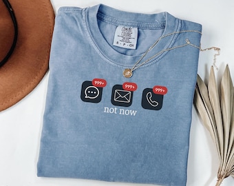 Grappig 'Not Now' Comfort Colors-shirt, shirt met 999+ berichten