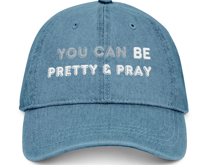 Featured listing image: Embroidered Denim Hat - You Can Be Pretty & Pray, Casual Apparel, Everyday Wear, Gift for Her, Faith-Inspired Accessory
