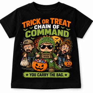 May include: A black short-sleeve t-shirt featuring a graphic of a child in a dinosaur costume labeled COMMANDING OFFICER, flanked by two tired adults. Text reads TRICK OR TREAT CHAIN OF COMMAND and YOU CARRY THE BAG with a haunted house background.