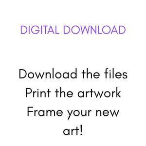 May include: White background with the text "DIGITAL DOWNLOAD" in purple. Below, the text reads "Download the files, Print the artwork, Frame your new art!"