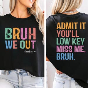 Bruh We Out Teacher Shirt, Admit It You&#39;ll Low Key Miss Me Bruh Shirt, Last Day of School Shirt, Funny Gift for Teacher,Teacher Name Shirt