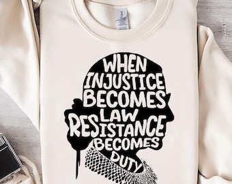 When Injustice Becomes Law Resistance Becomes Duty Shirt, Social Justice Shirt, Feminist Shirt, Ruth Bader Ginsburg Shirt, Political Protest