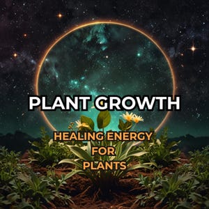 May include: An image with the words "PLANT GROWTH" in bold white letters. Below the text, the words "HEALING ENERGY FOR PLANTS" are displayed. The background features a cosmic scene with a glowing ring and plants.