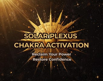 May include: A gold sunburst design with the words "SOLAR PLEXUS CHAKRA ACTIVATION" in gold lettering. Below, the text reads "Reclaim Your Power, Restore Confidence" against a dark, starry background.