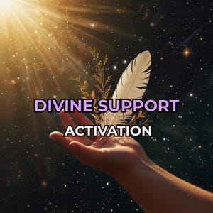 May include: Image with the text "DIVINE SUPPORT ACTIVATION". A hand is holding a white feather and golden sprigs against a starry background. Bright light emanates from the upper left corner, creating a celestial atmosphere.