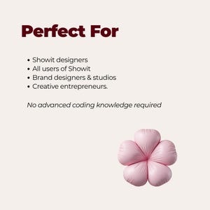K&ouml;nnte beinhalten: Eine hellrosa, f&uuml;nfbl&auml;ttrige Blumengrafik auf cremefarbenem Hintergrund mit dem Text: Perfect For, Showit designers, All users of Showit, Brand designers & studios, Creative entrepreneurs, und No advanced coding knowledge required.