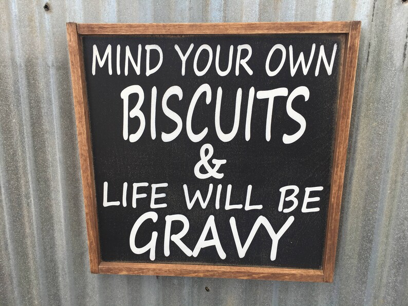 Mind your own biscuits and life will be gravy sign biscuit Etsy