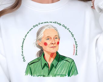Jane Goodall Quote Sweatshirt • Environmental Activist Gift