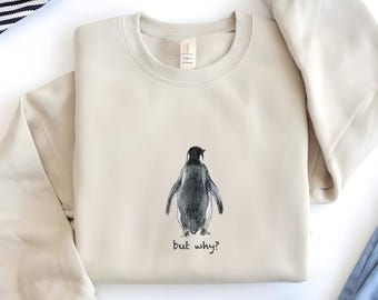 Nihilist Penguin But Why? Sweatshirt, Hand-Drawn Illustration, Herzog Documentary Inspired
