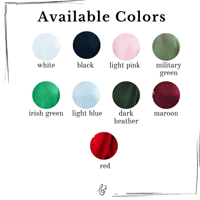 May include: Image displaying a color chart with the text "Available Colors." The chart features nine color swatches: white, black, light pink, military green, Irish green, light blue, dark heather, maroon, and red. The colors are presented in circular shapes.