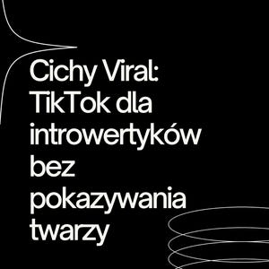 以下が含まれることがあります： 「Cichy Viral: Tik Tok dla introwertyków bez pokazywania twarzy」と「JEST TO PORADNIK DLA KAŻDEGO... Dostownie.」というテキストを含む白黒のグラフィックデザイン