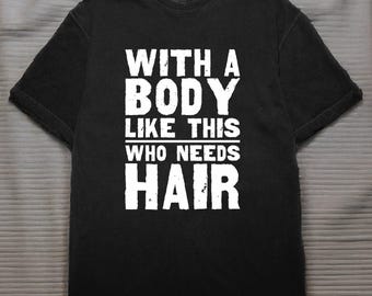 With A Body Like This Who Needs Hair Png, Funny Bald Dad Shirt, Father's Day Gift, Men's Humor Tee, Adult Joke Design, SVG Cut File