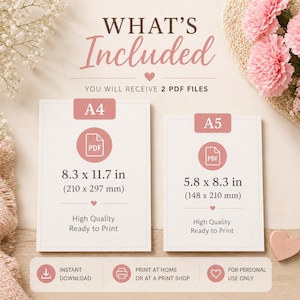 May include: A digital download graphic with the text "WHAT'S Included". The image shows two PDF files, A4 size at 210 x 297 mm and A5 size at 148 x 210 mm. Includes the text "Instant Download" and "Print at Home or at a Print Shop".