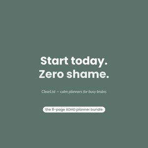 以下が含まれることがあります： セージグリーンのデジタルグラフィック。白い文字で「Start today. Zero shame. ClearList &mdash; calm planners for busy brains」と書かれ、白いカプセル型のボタンの中に「the 8-page ADHD planner bundle」というテキストがサンセリフ体で配置されています。