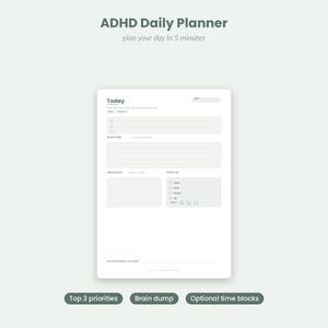May include: A white daily planner sheet titled ADHD Daily Planner with sections for Today, Top 3, Brain Dump, Time Blocks, and Check-in. The layout includes checkboxes for tasks, water, meds, movement, and mood, with a space for one kind thing.