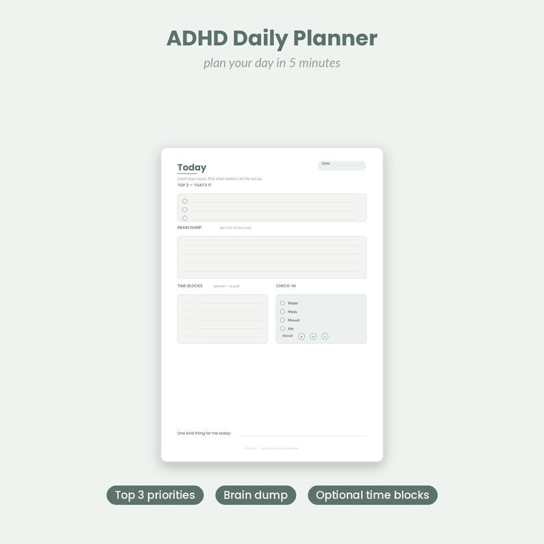 May include: A white daily planner sheet titled ADHD Daily Planner with sections for Today, Top 3, Brain Dump, Time Blocks, and Check-in. The layout includes checkboxes for tasks, water, meds, movement, and mood, with a space for one kind thing.