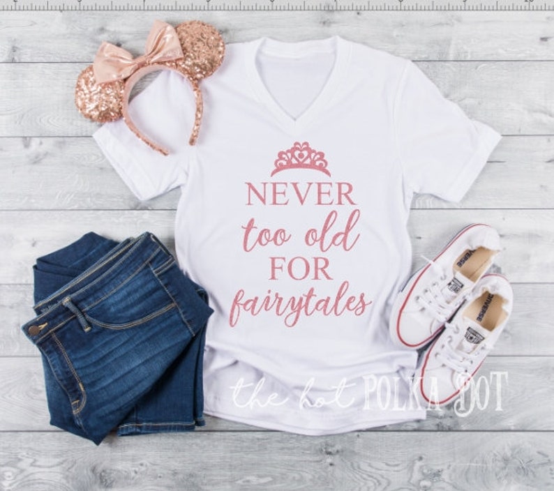 never too old for fairytales shirt