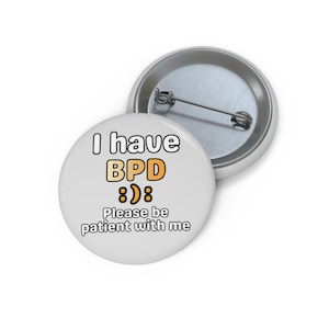 I have BPD please be patient with me Pin Button | Mental Health Awareness Badge