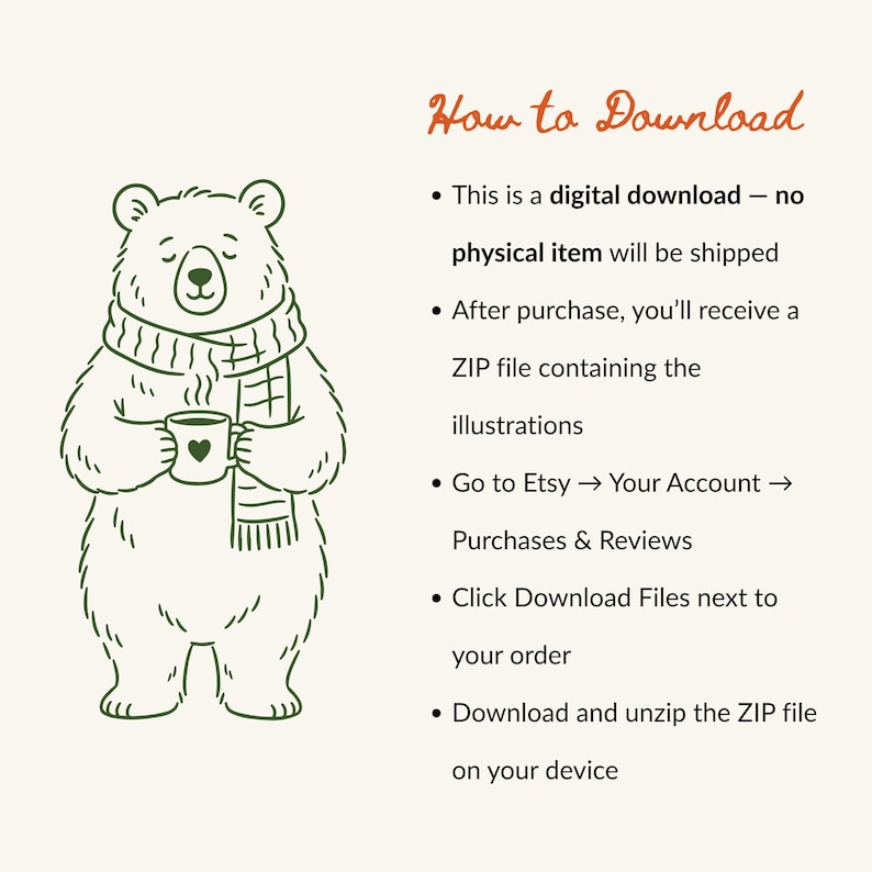 May include: A digital download instruction graphic featuring a line-art illustration of a bear wearing a scarf and holding a mug with a heart. The text reads: How to Download, This is a digital download, no physical item will be shipped, After purchase, you'll receive a ZIP file containing the illustrations, Go to Etsy, Your Account, Purchases & Reviews, Click Download Files next to your order, Download and unzip the ZIP file on your device.