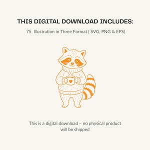 May include: A digital download featuring an orange line art illustration of a raccoon wearing a sweater and holding a steaming mug with a heart. The text reads: THIS DIGITAL DOWNLOAD INCLUDES: 75 Illustration in Three Format ( SVG, PNG & EPS) This is a digital download - no physical product will be shipped.