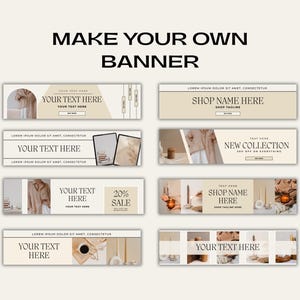 May include: A collection of eight beige and white banners with text overlays. The banners are rectangular and feature various designs, including product photos, text fields, and the words "MAKE YOUR OWN BANNER".