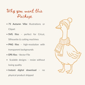 May include: A digital graphic featuring an orange line-art illustration of a goose wearing a knit hat and scarf. The text reads: Why you want this Package, 75 Autumn Vibe Illustrations or Clipart, SVG files, PNG files, EPS files, Scalable designs, Instant digital download.