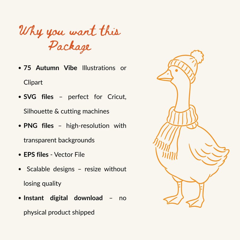 May include: A digital graphic featuring an orange line-art illustration of a goose wearing a knit hat and scarf. The text reads: Why you want this Package, 75 Autumn Vibe Illustrations or Clipart, SVG files, PNG files, EPS files, Scalable designs, Instant digital download.