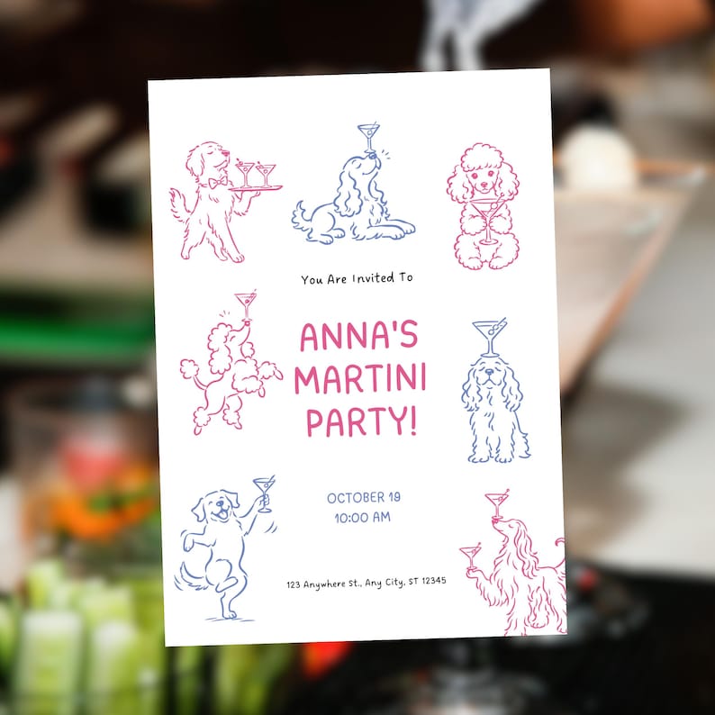 May include: A white invitation card featuring blue and pink line art illustrations of dogs holding martini glasses. The text reads: You Are Invited To ANNA'S MARTINI PARTY! OCTOBER 18 10:00 AM 123 Anywhere St., Any City, ST 12345.