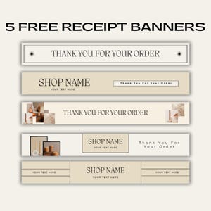 May include: Five receipt banner templates with text that reads "5 FREE RECEIPT BANNERS". The banners are in neutral tones, with text such as "Thank You For Your Order" and "Shop Name".