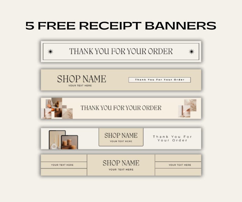 May include: Five receipt banner templates with text that reads "5 FREE RECEIPT BANNERS". The banners are in neutral tones, with text such as "Thank You For Your Order" and "Shop Name".