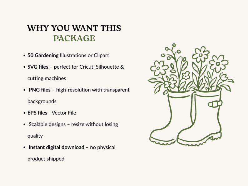 May include: A digital file package titled WHY YOU WANT THIS PACKAGE featuring a list of 50 gardening illustrations, SVG, PNG, and EPS file formats, and a green line art graphic of two rain boots filled with various flowers and foliage.