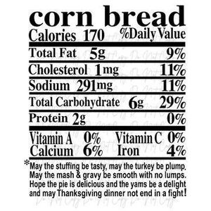 May include: A black and white graphic with the words "corn bread" at the top. Below, a nutrition facts label lists calories, fat, cholesterol, sodium, carbohydrates, protein, vitamins, and minerals. The text "May the stuffing be tasty..." is at the bottom.