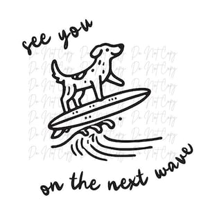 May include: Black and white illustration of a dog surfing on a surfboard. The dog has spots and is riding a wave. The words "see you on the next wave" are written in a script font.