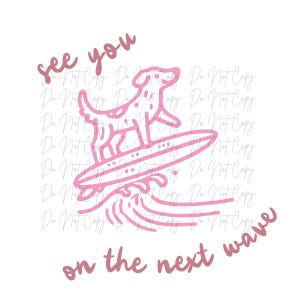 May include: Pink graphic of a dog surfing on a surfboard with the words "see you on the next wave". The dog has spots and is riding a wave. The design is on a white background.