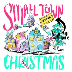 May include: A whimsical illustration of a snowy village scene with the words "Small Town Christmas" in pink and teal. A snowman wears a hat and scarf. A sign reads "Your zip code here".