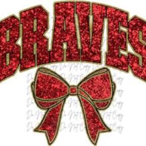 May include: Red glittery text that reads "BRAVES" in an arched design, with a gold outline. Below the text is a red glitter bow with a gold outline. The design is on a white background.