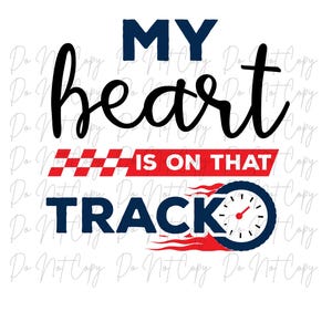 May include: White graphic with the text "MY heart IS ON THAT TRACK". The word "MY" is in navy blue, "heart" in black script, "IS ON THAT" in red, and "TRACK" in navy blue. A speedometer graphic is included.