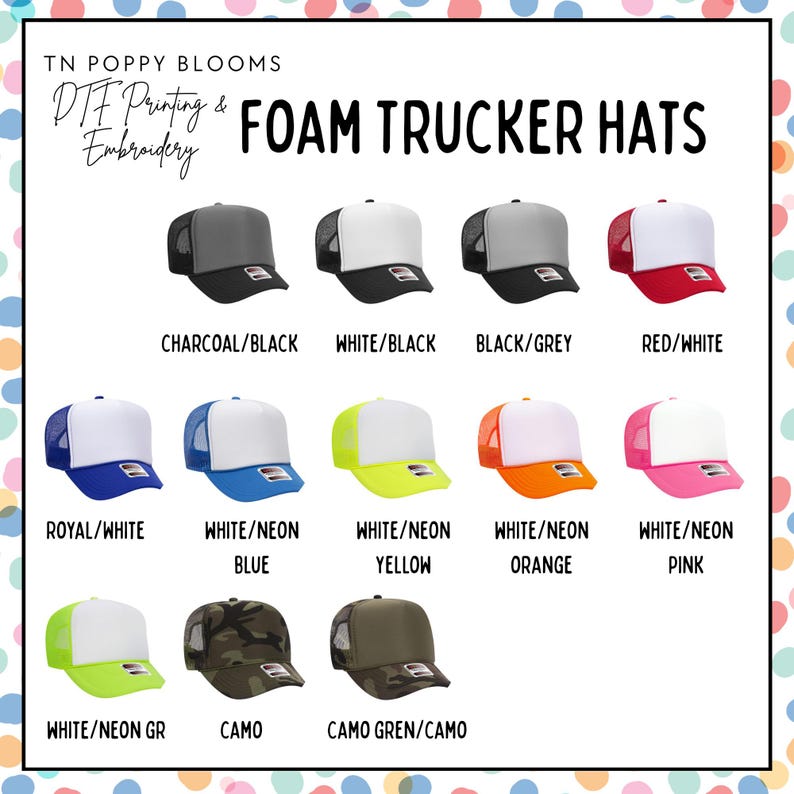 May include: A variety of foam trucker hats in different colors and patterns. The hats are arranged in rows, with the color and pattern of each hat listed below it. The hats are all white with a different colored mesh back. The colors include charcoal, white, black, red, royal blue, neon blue, neon yellow, neon orange, neon pink, neon green, camo, and camo green.