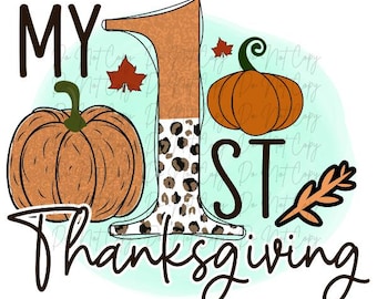May include: A graphic design featuring the text "MY 1ST Thanksgiving" with two pumpkins, fall leaves, and a number one with a leopard print design. The background is a light blue color.