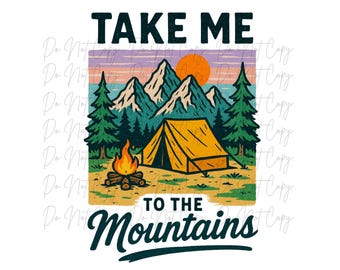 Camping, Take Me to the Mountains, Direct to Film, Iron on Transfer, Ready to Press, DTF (Camping, Travel, All Seasons, Campfire, Mountains)