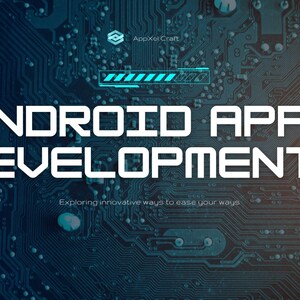 May include: A digital graphic featuring the text "ANDROID APP DEVELOPMENT" in white, set against a blue and orange circuit board design. The tagline "Exploring innovative ways to ease your ways" is also present. The AppXelCraft logo is in the top corner.